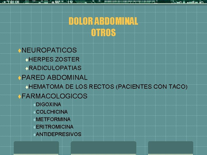 DOLOR ABDOMINAL OTROS t. NEUROPATICOS t. HERPES ZOSTER t. RADICULOPATIAS t. PARED ABDOMINAL t.