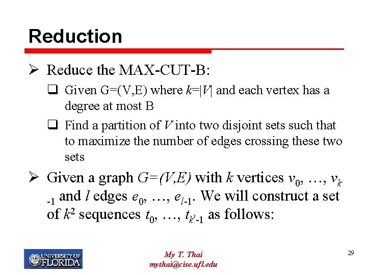 Reduction Ø Reduce the MAX-CUT-B: q Given G=(V, E) where k=|V| and each vertex