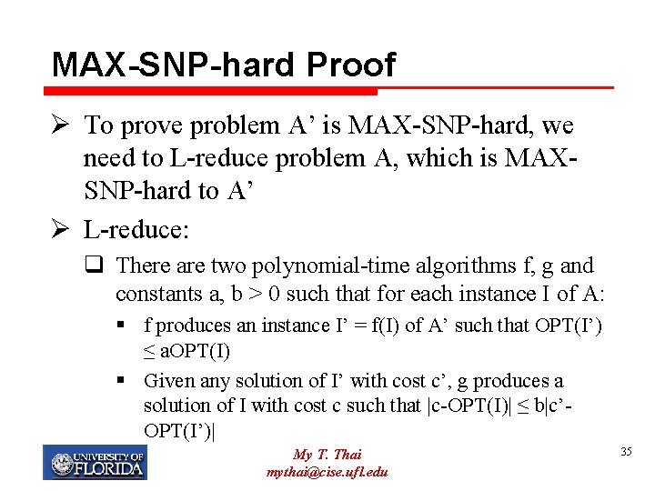 MAX-SNP-hard Proof Ø To prove problem A’ is MAX-SNP-hard, we need to L-reduce problem