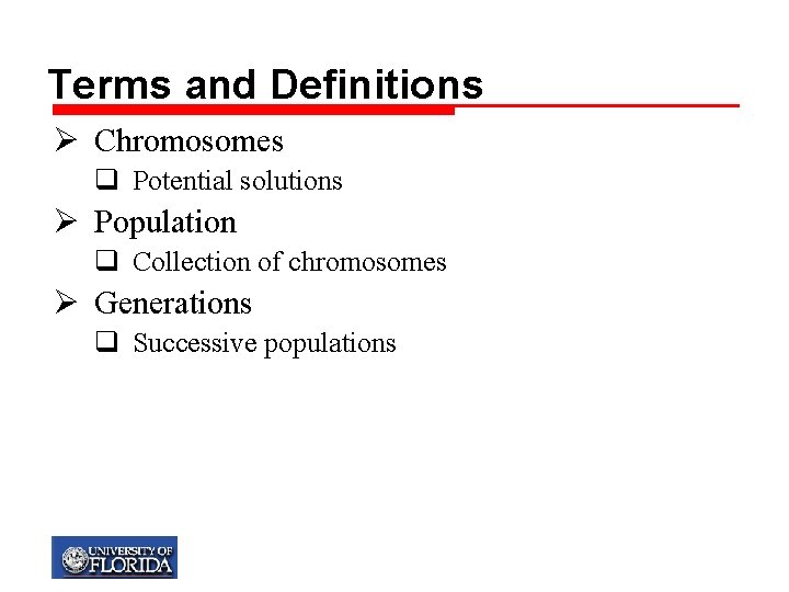 Terms and Definitions Ø Chromosomes q Potential solutions Ø Population q Collection of chromosomes