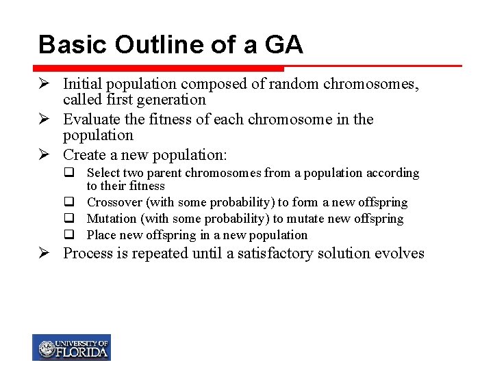 Basic Outline of a GA Ø Initial population composed of random chromosomes, called first