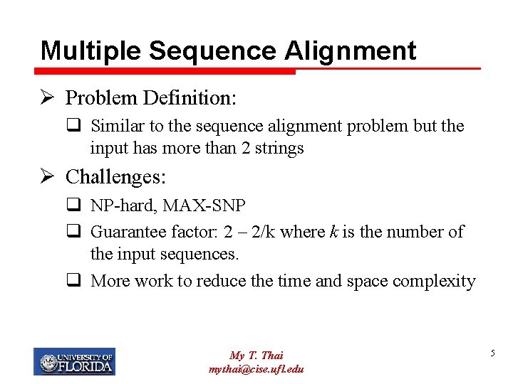 Multiple Sequence Alignment Ø Problem Definition: q Similar to the sequence alignment problem but