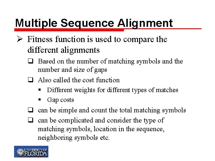 Multiple Sequence Alignment Ø Fitness function is used to compare the different alignments q