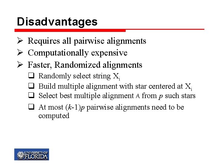 Disadvantages Ø Requires all pairwise alignments Ø Computationally expensive Ø Faster, Randomized alignments q