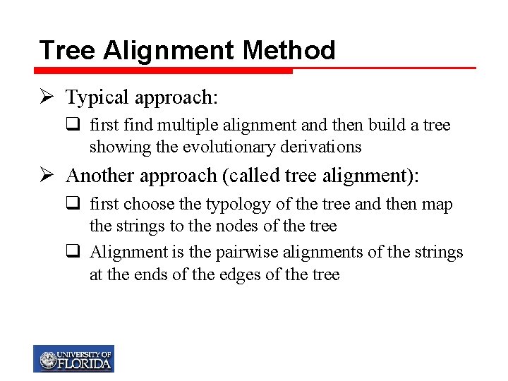 Tree Alignment Method Ø Typical approach: q first find multiple alignment and then build