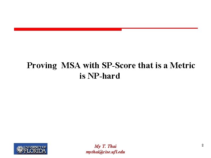 Proving MSA with SP-Score that is a Metric is NP-hard My T. Thai mythai@cise.