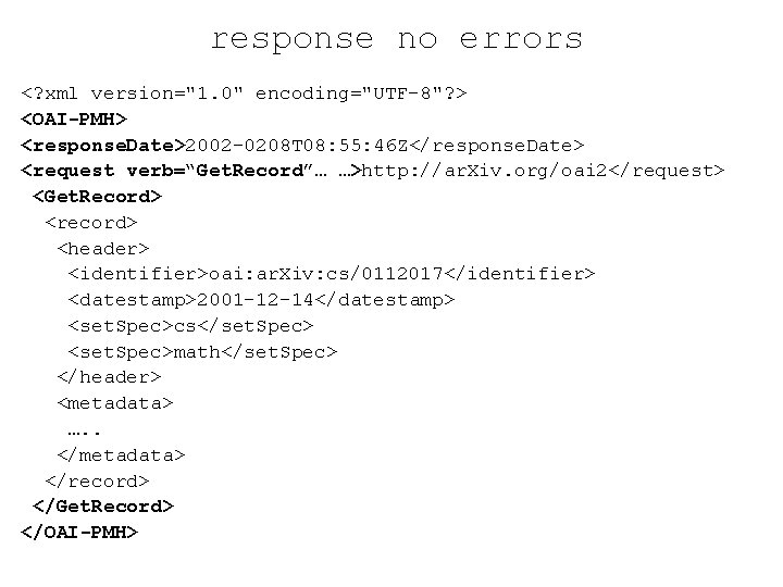 response no errors <? xml version="1. 0" encoding="UTF-8"? > <OAI-PMH> <response. Date>2002 -0208 T