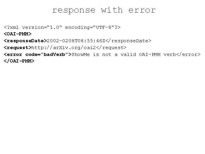 response with error <? xml version="1. 0" encoding="UTF-8"? > <OAI-PMH> <response. Date>2002 -0208 T