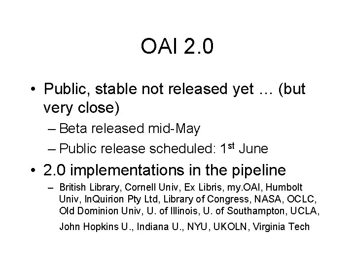 OAI 2. 0 • Public, stable not released yet … (but very close) –