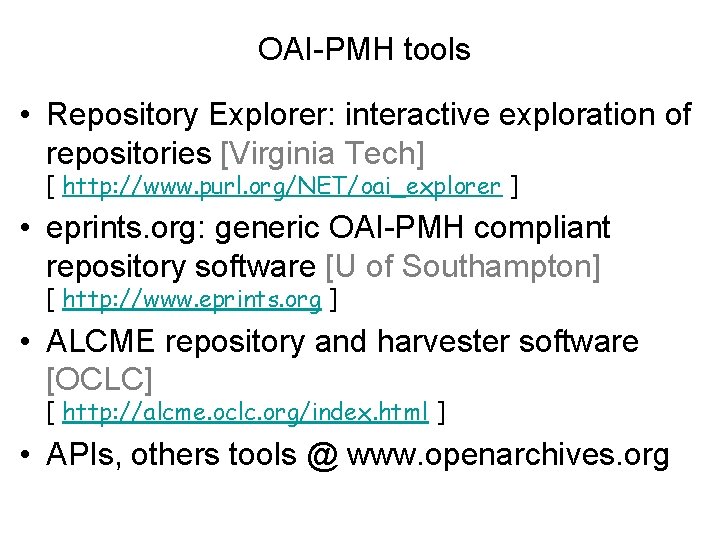 OAI-PMH tools • Repository Explorer: interactive exploration of repositories [Virginia Tech] [ http: //www.