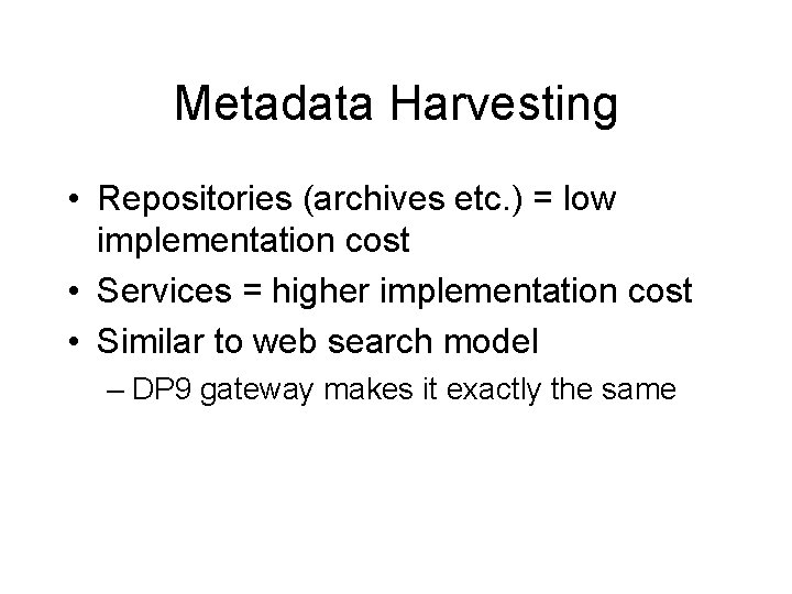 Metadata Harvesting • Repositories (archives etc. ) = low implementation cost • Services =