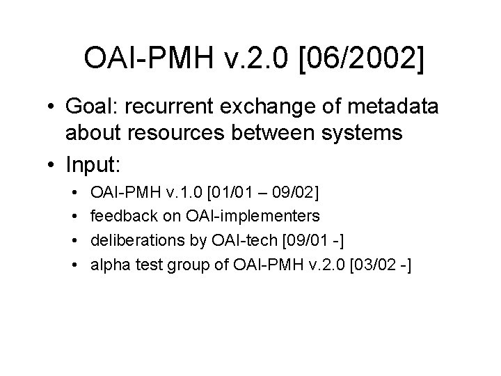 OAI-PMH v. 2. 0 [06/2002] • Goal: recurrent exchange of metadata about resources between