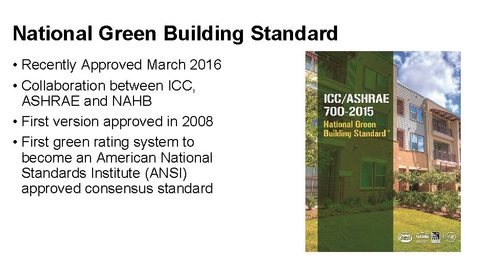 National Green Building Standard • Recently Approved March 2016 • Collaboration between ICC, ASHRAE