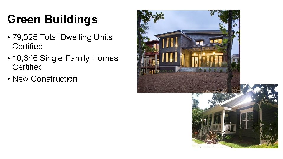 Green Buildings • 79, 025 Total Dwelling Units Certified • 10, 646 Single-Family Homes