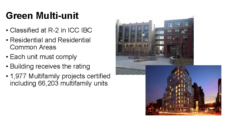 Green Multi-unit • Classified at R-2 in ICC IBC • Residential and Residential Common
