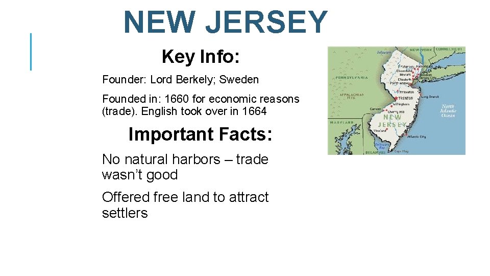 NEW JERSEY Key Info: Founder: Lord Berkely; Sweden Founded in: 1660 for economic reasons