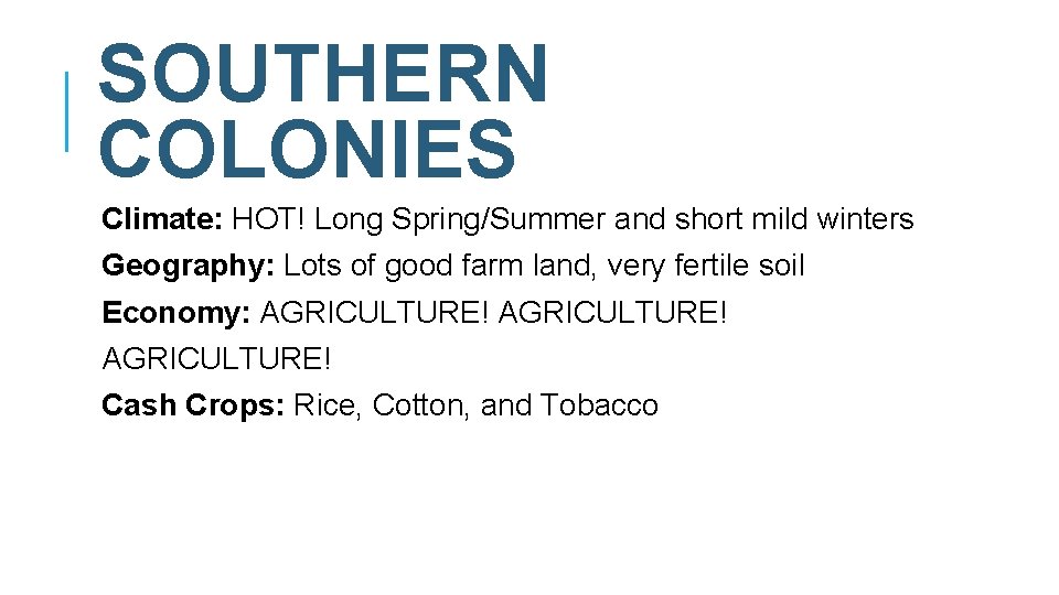 SOUTHERN COLONIES Climate: HOT! Long Spring/Summer and short mild winters Geography: Lots of good SOUTHERN COLONIES Climate: HOT! Long Spring/Summer and short mild winters Geography: Lots of good