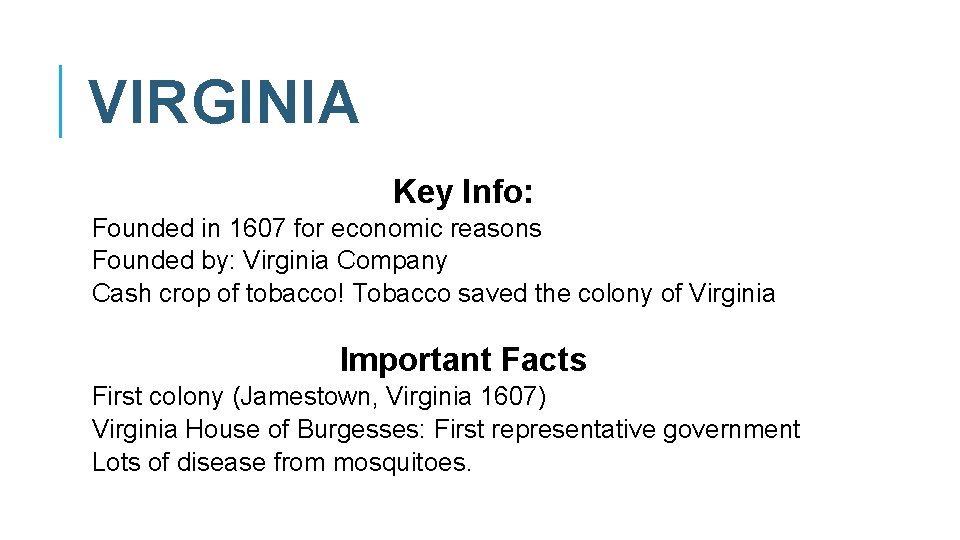 VIRGINIA Key Info: Founded in 1607 for economic reasons Founded by: Virginia Company Cash