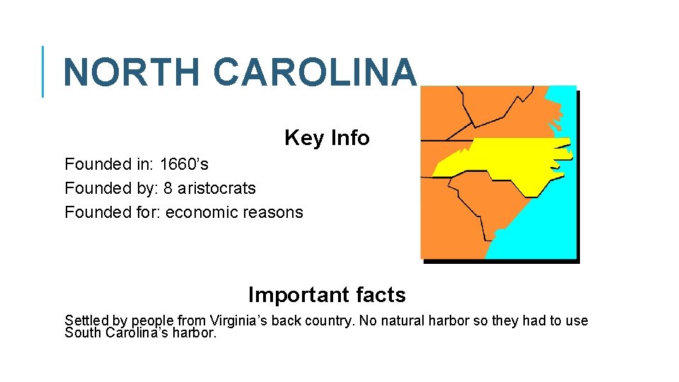 NORTH CAROLINA Key Info Founded in: 1660’s Founded by: 8 aristocrats Founded for: economic