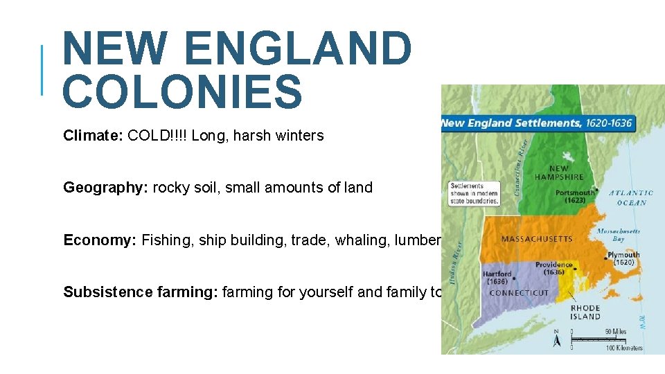 NEW ENGLAND COLONIES Climate: COLD!!!! Long, harsh winters Geography: rocky soil, small amounts of