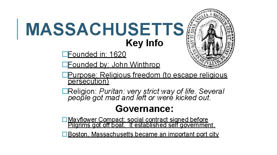 MASSACHUSETTS Key Info �Founded in: 1620 �Founded by: John Winthrop �Purpose: Religious freedom (to