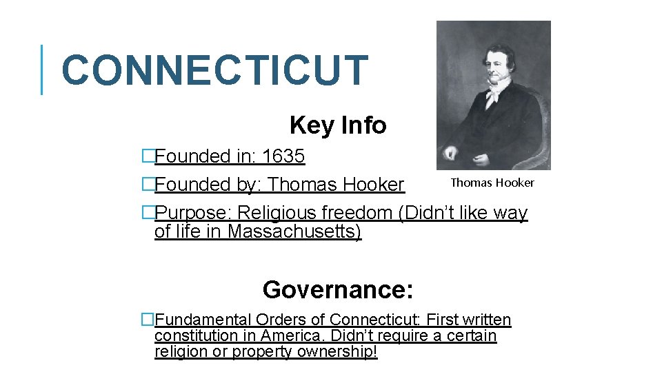 CONNECTICUT Key Info �Founded in: 1635 Thomas Hooker �Founded by: Thomas Hooker �Purpose: Religious CONNECTICUT Key Info �Founded in: 1635 Thomas Hooker �Founded by: Thomas Hooker �Purpose: Religious