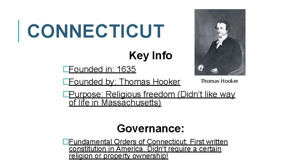 CONNECTICUT Key Info �Founded in: 1635 Thomas Hooker �Founded by: Thomas Hooker �Purpose: Religious