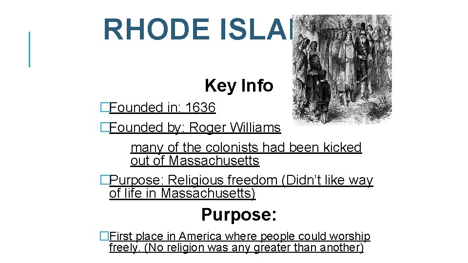 RHODE ISLAND Key Info �Founded in: 1636 �Founded by: Roger Williams many of the