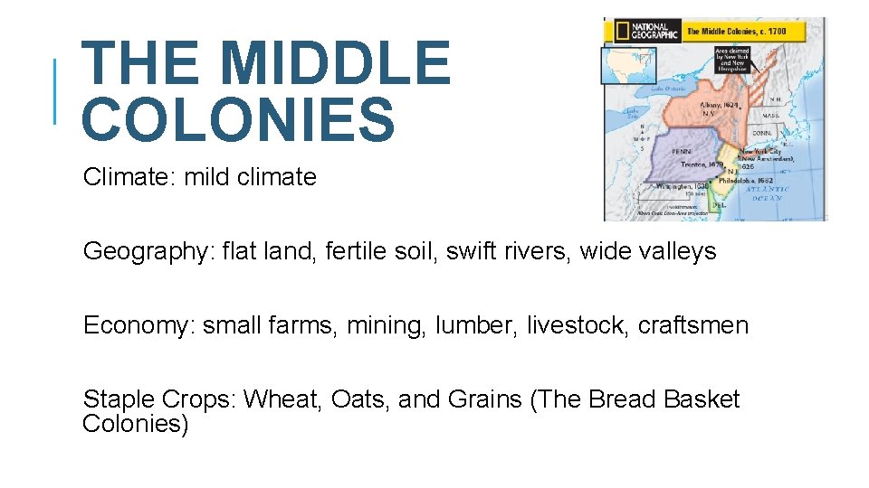 THE MIDDLE COLONIES Climate: mild climate Geography: flat land, fertile soil, swift rivers, wide THE MIDDLE COLONIES Climate: mild climate Geography: flat land, fertile soil, swift rivers, wide