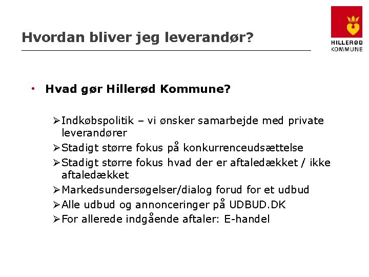 Hvordan bliver jeg leverandør? • Hvad gør Hillerød Kommune? ØIndkøbspolitik – vi ønsker samarbejde