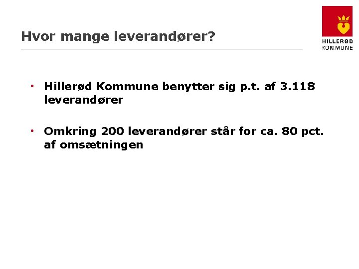 Hvor mange leverandører? • Hillerød Kommune benytter sig p. t. af 3. 118 leverandører