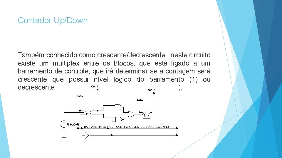Contador Up/Down Também conhecido como crescente/decrescente , neste circuito existe um multiplex entre os