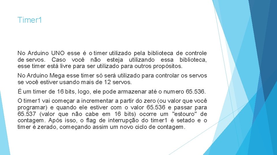 Timer 1 No Arduino UNO esse é o timer utilizado pela biblioteca de controle