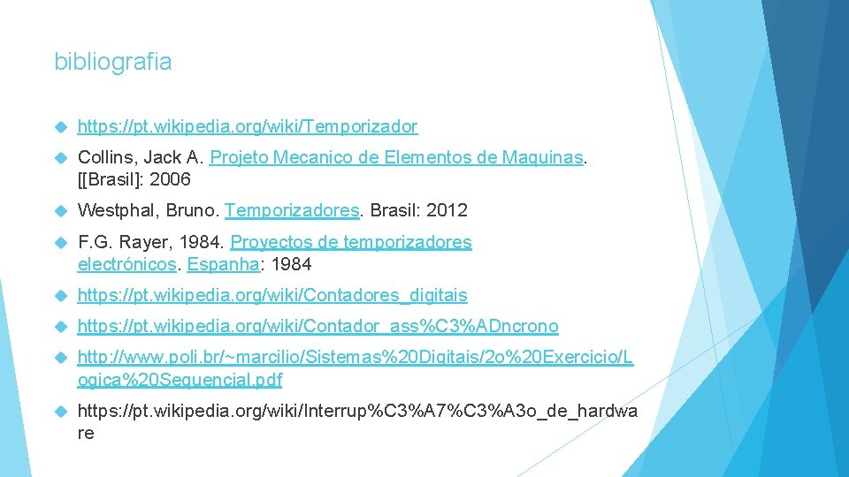 bibliografia https: //pt. wikipedia. org/wiki/Temporizador Collins, Jack A. Projeto Mecanico de Elementos de Maquinas.