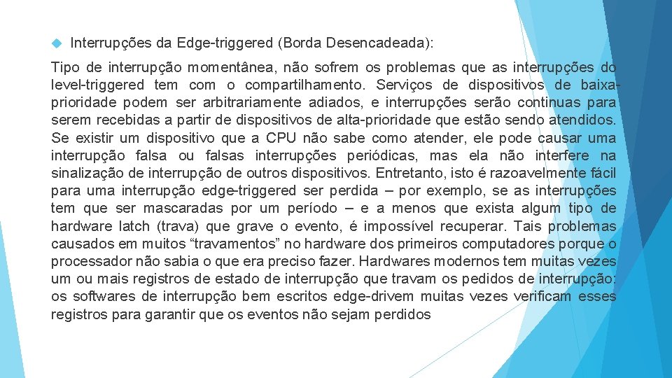  Interrupções da Edge-triggered (Borda Desencadeada): Tipo de interrupção momentânea, não sofrem os problemas