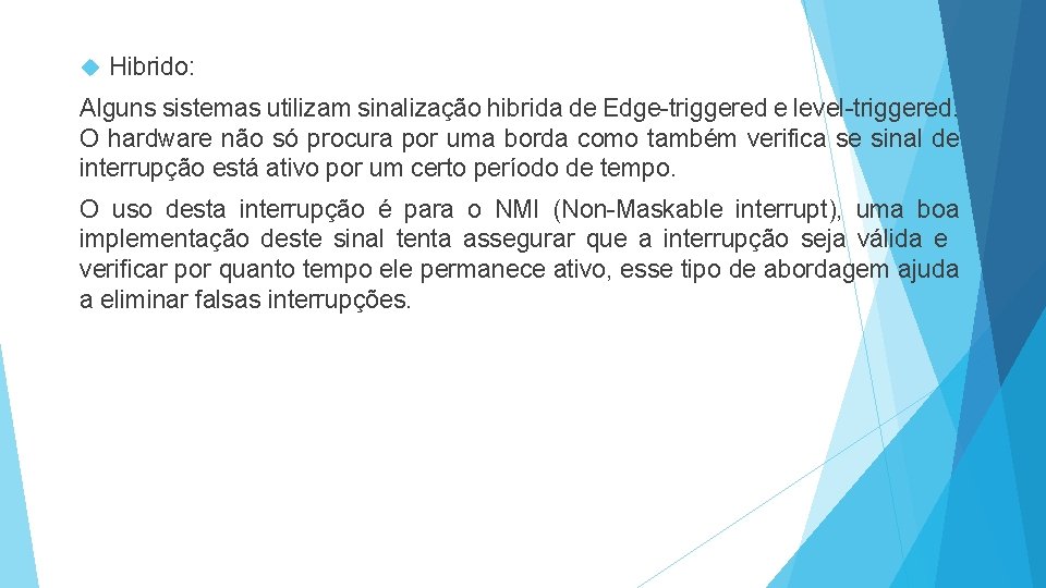  Hibrido: Alguns sistemas utilizam sinalização hibrida de Edge-triggered e level-triggered. O hardware não