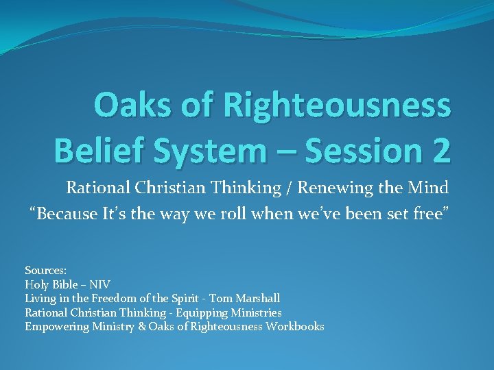 Oaks of Righteousness Belief System – Session 2 Rational Christian Thinking / Renewing the