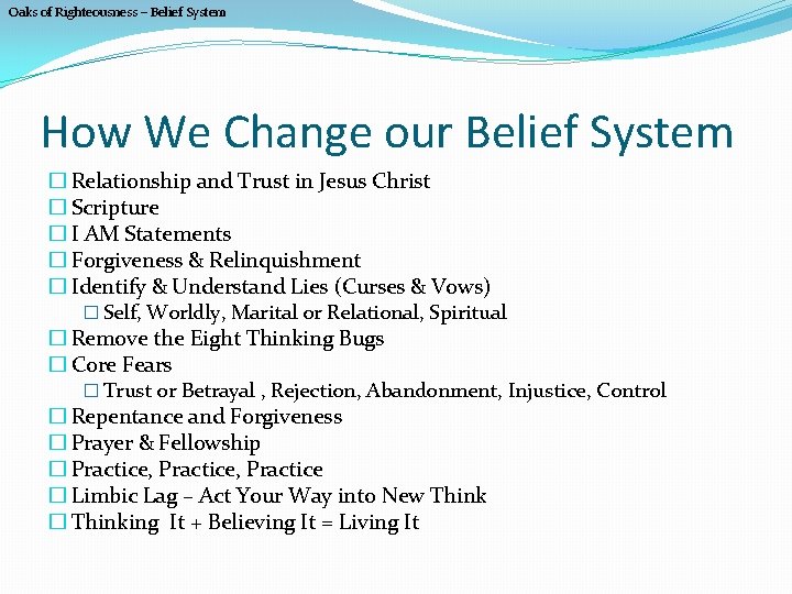 Oaks of Righteousness – Belief System How We Change our Belief System � Relationship