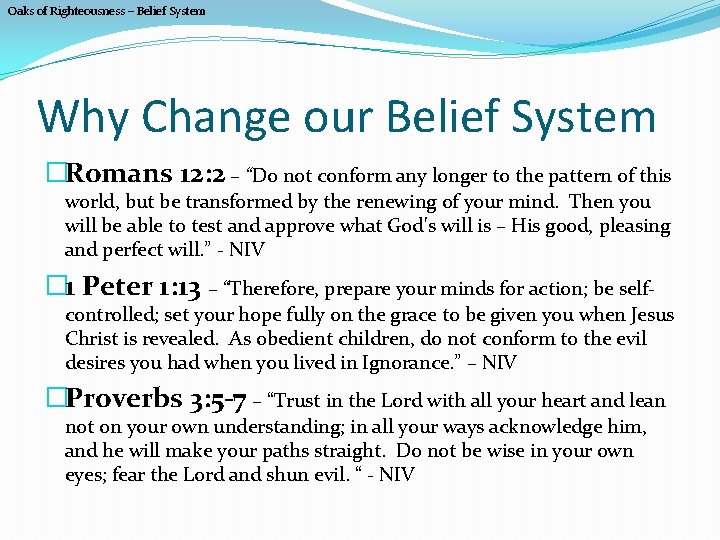 Oaks of Righteousness – Belief System Why Change our Belief System �Romans 12: 2