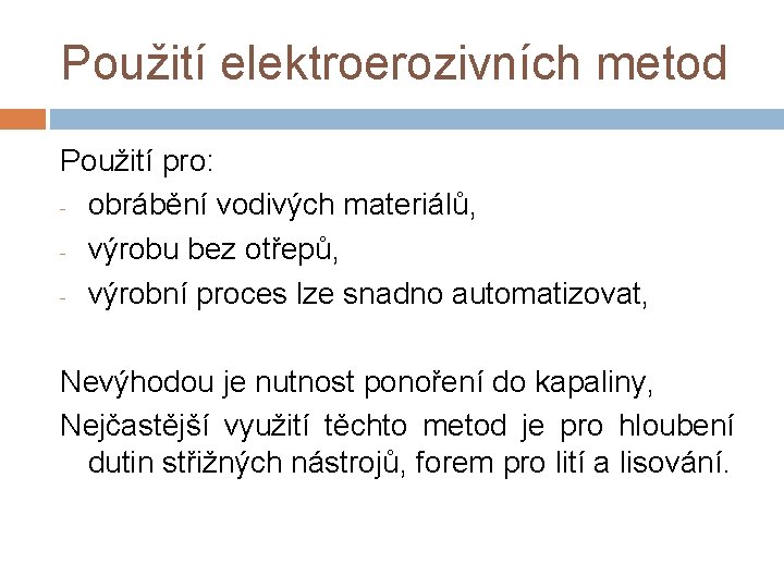 Použití elektroerozivních metod Použití pro: - obrábění vodivých materiálů, - výrobu bez otřepů, -