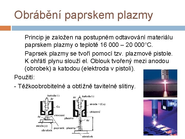 Obrábění paprskem plazmy Princip je založen na postupném odtavování materiálu paprskem plazmy o teplotě