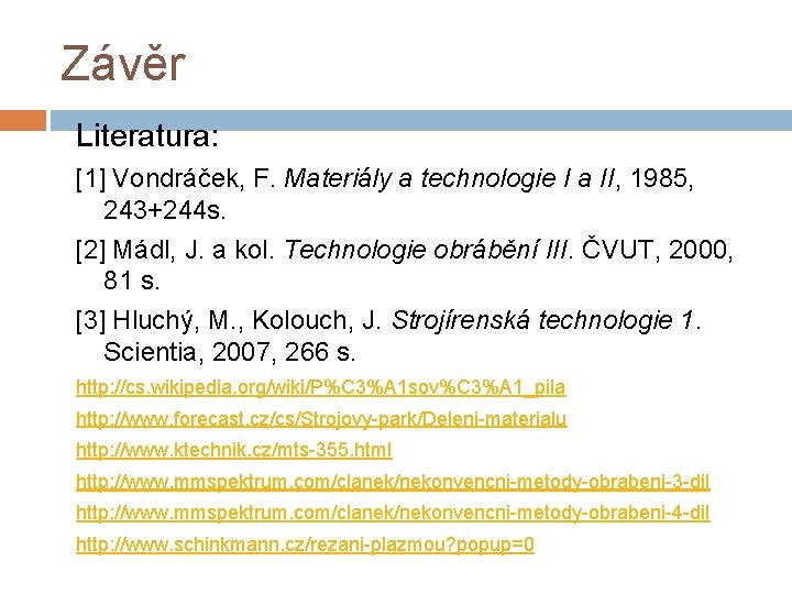 Závěr Literatura: [1] Vondráček, F. Materiály a technologie I a II, 1985, 243+244 s.