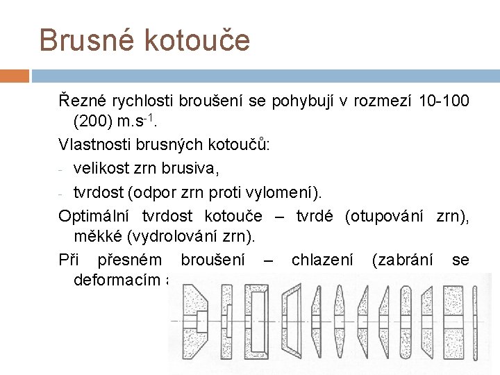 Brusné kotouče Řezné rychlosti broušení se pohybují v rozmezí 10 -100 (200) m. s-1.