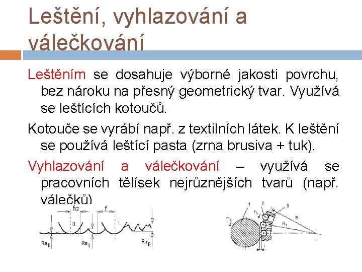 Leštění, vyhlazování a válečkování Leštěním se dosahuje výborné jakosti povrchu, bez nároku na přesný