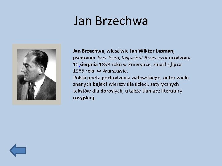 Jan Brzechwa, właściwie Jan Wiktor Lesman, psedonim Szer-Szeń, Inspicjent Brzeszczot urodzony 15 sierpnia 1898