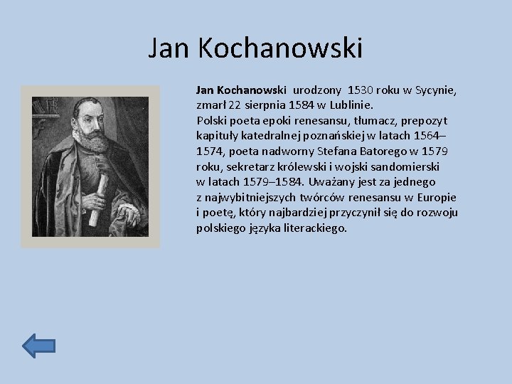 Jan Kochanowski urodzony 1530 roku w Sycynie, zmarł 22 sierpnia 1584 w Lublinie. Polski