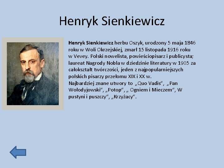 Henryk Sienkiewicz herbu Oszyk, urodzony 5 maja 1846 roku w Woli Okrzejskiej, zmarł 15