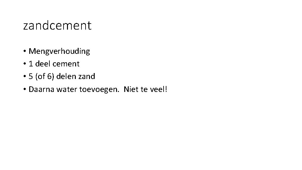 zandcement • Mengverhouding • 1 deel cement • 5 (of 6) delen zand •