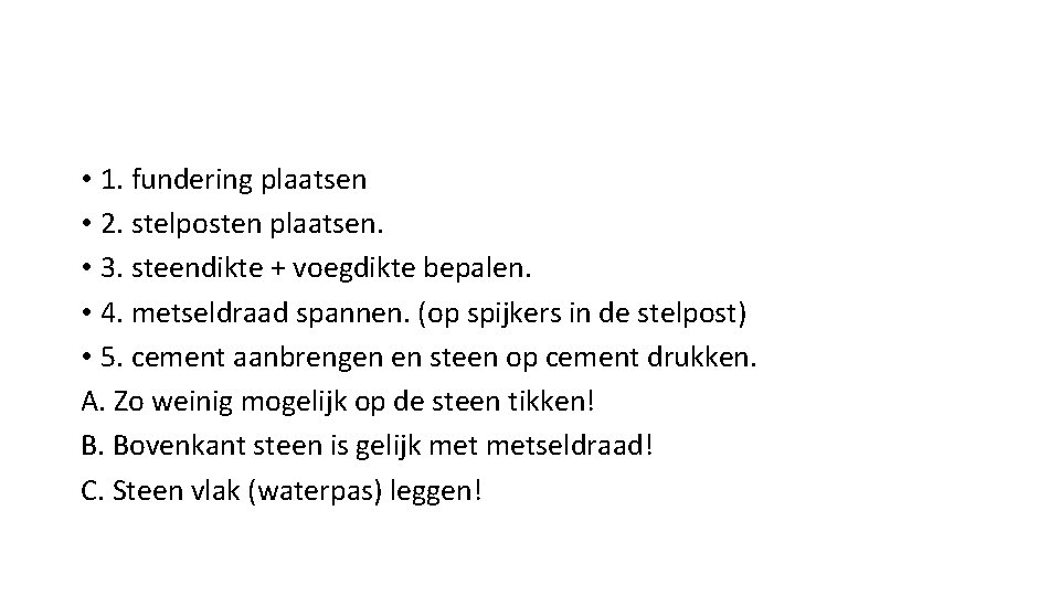  • 1. fundering plaatsen • 2. stelposten plaatsen. • 3. steendikte + voegdikte