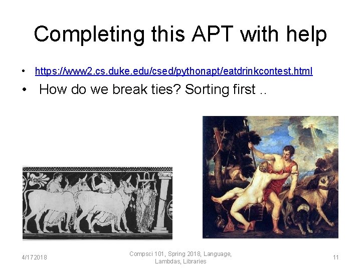 Completing this APT with help • https: //www 2. cs. duke. edu/csed/pythonapt/eatdrinkcontest. html •